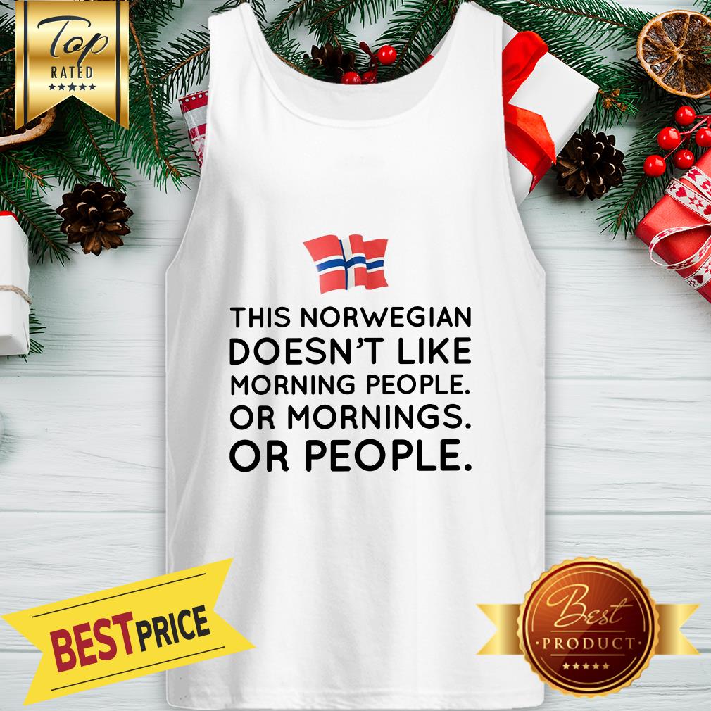 Funny This Norwegian Doesn’t Like Morning People Or Mornings Or People Shirt