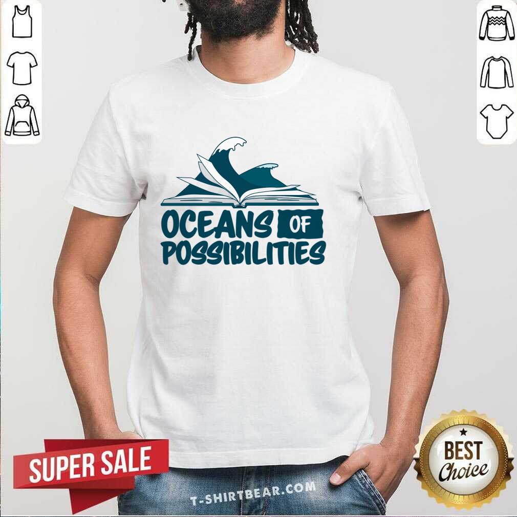 Oceans Of Possibilities Shirt