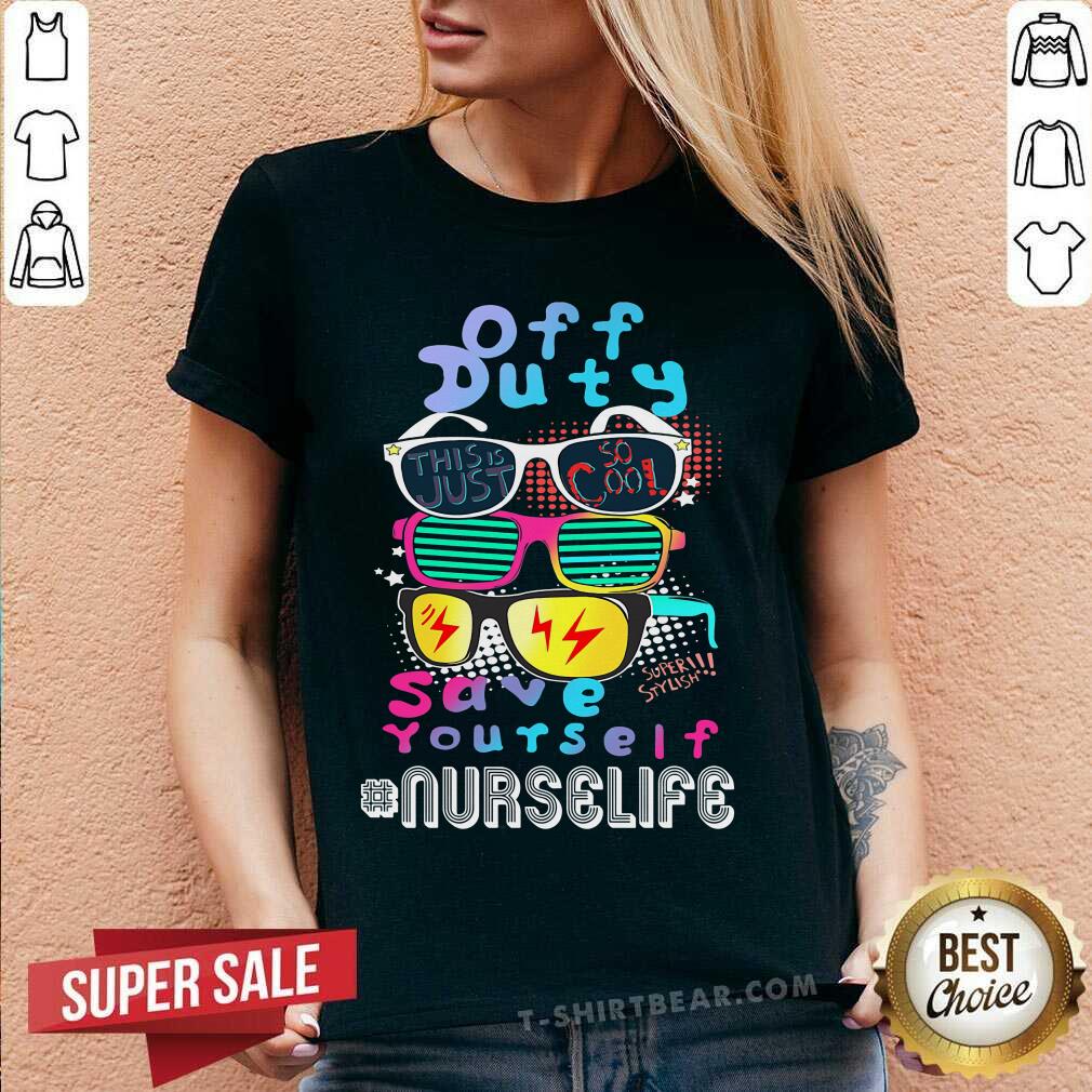 Off Duty Glasses Save Yourself Nurse Shirt