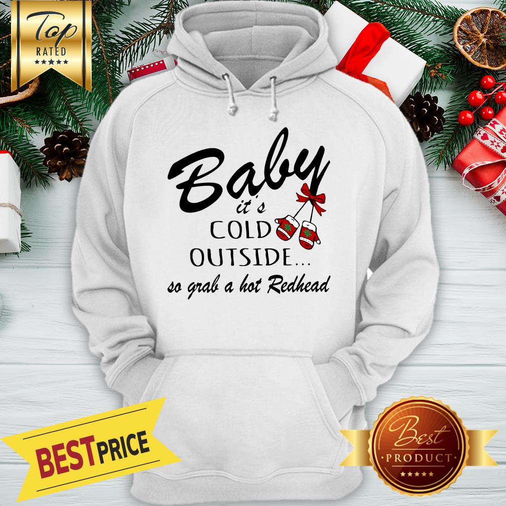 Official Baby It's Cold Outside So Grab A Hot Redhead Christmas Shirt