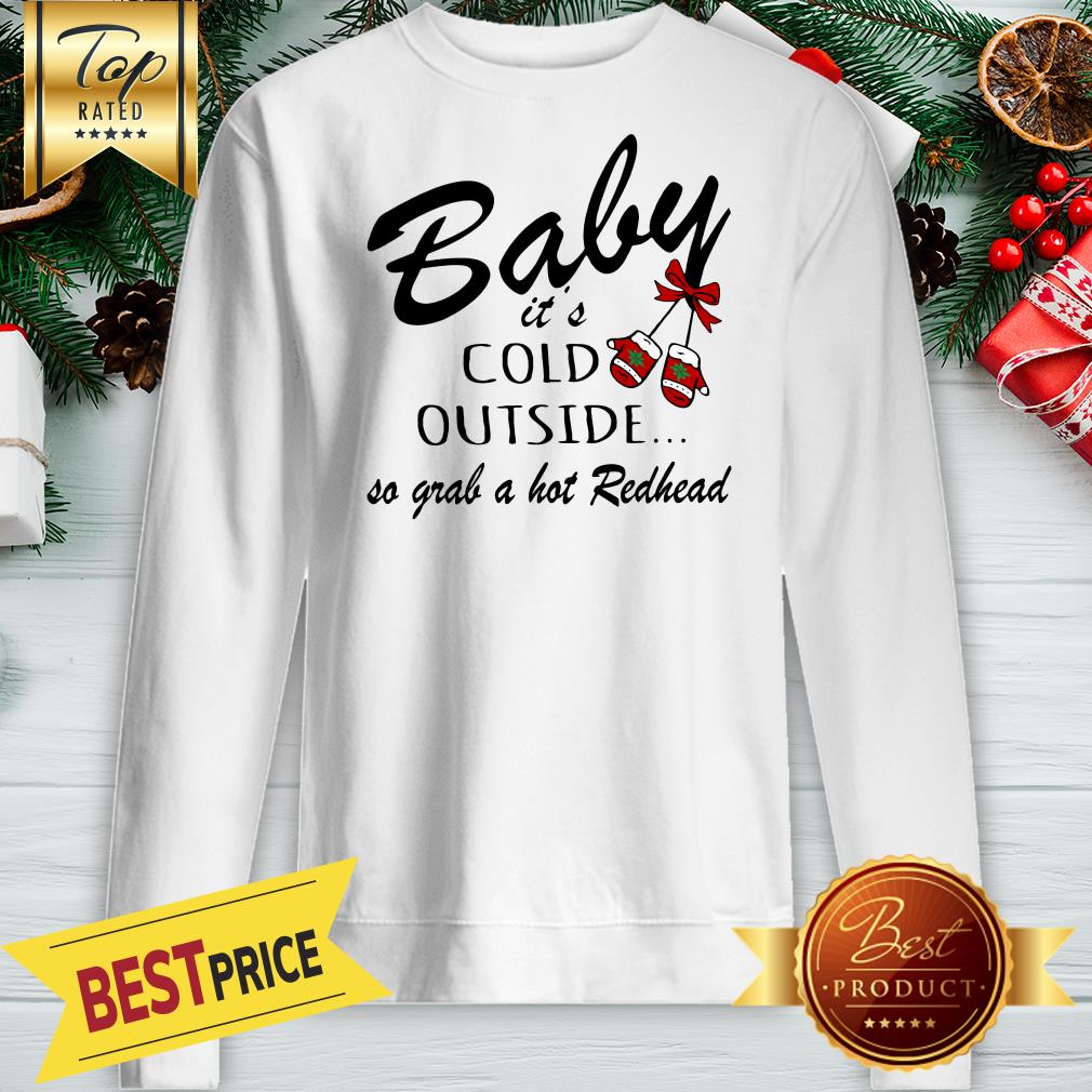 Official Baby It's Cold Outside So Grab A Hot Redhead Christmas Shirt