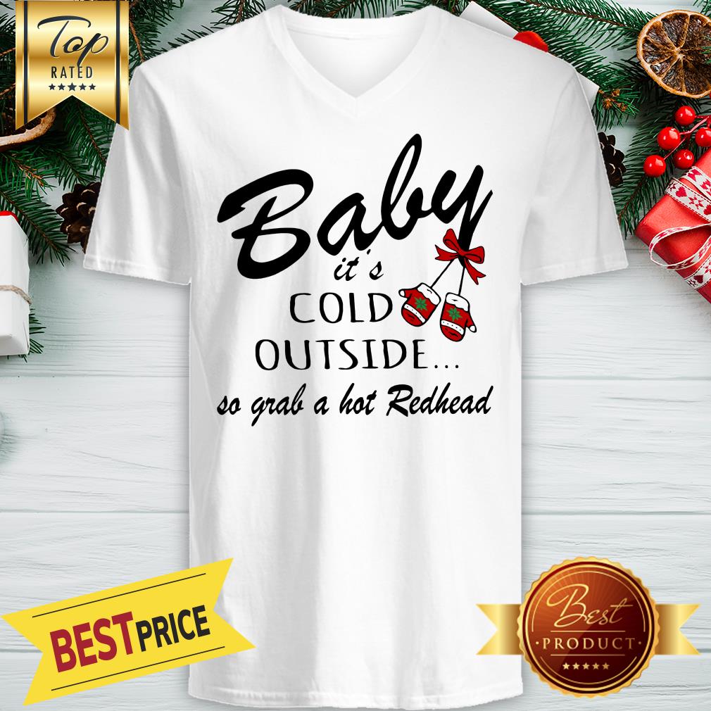 Official Baby It's Cold Outside So Grab A Hot Redhead Christmas Shirt