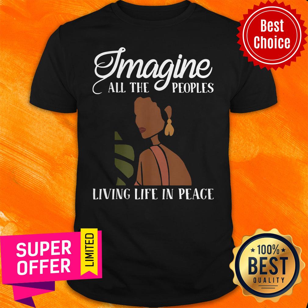 Official Black Woman Imagine All The Peoples Living Life In Peace Shirt