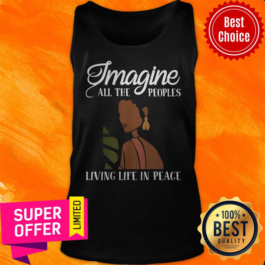Official Black Woman Imagine All The Peoples Living Life In Peace Shirt