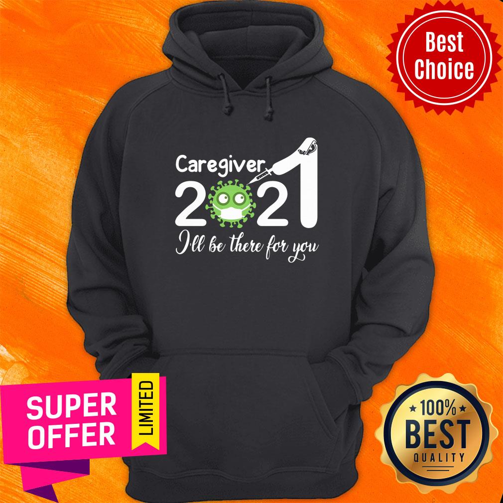 Official Caregiver Nurse 2021 Covid NUR I'll Be There For You Shirt