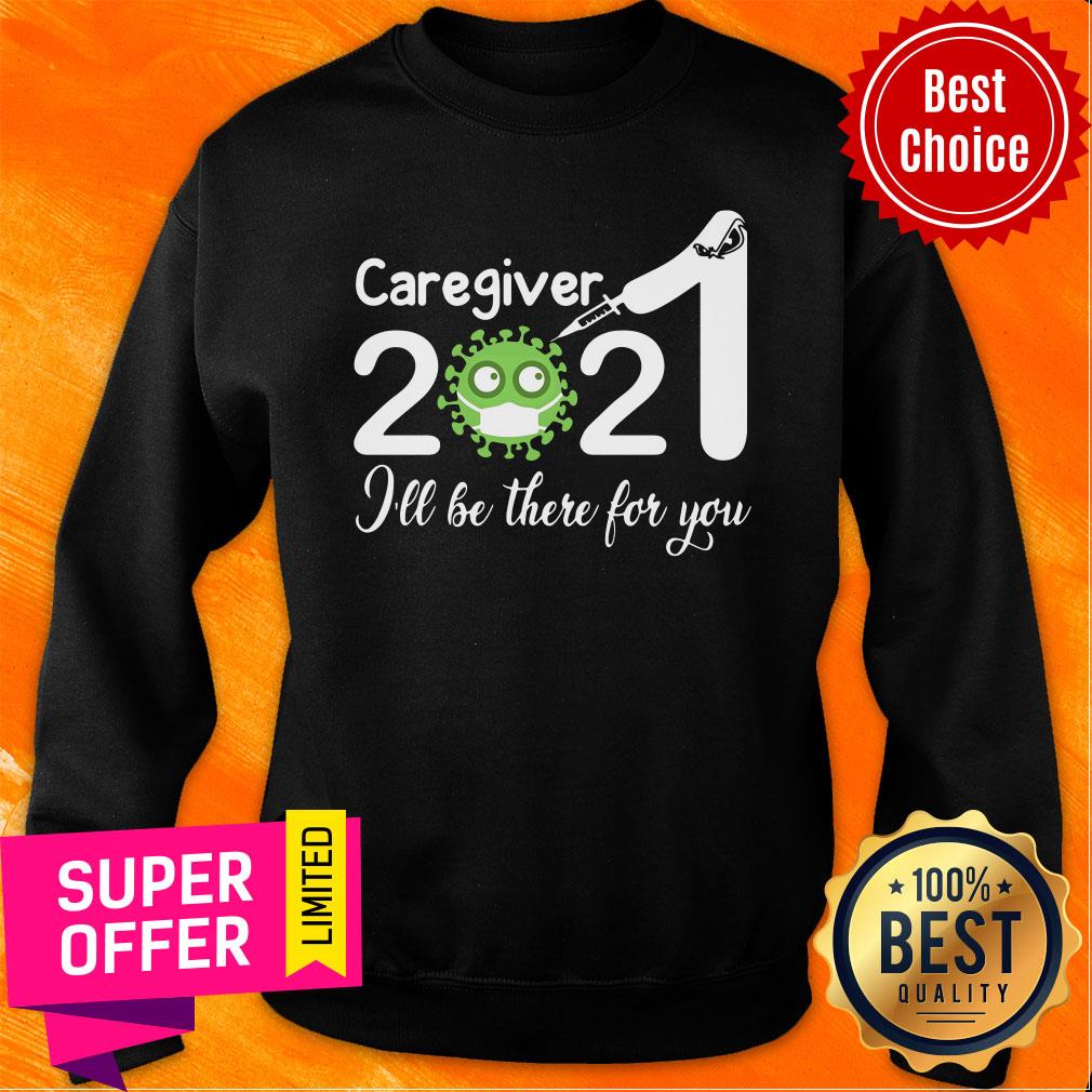 Official Caregiver Nurse 2021 Covid NUR I'll Be There For You Shirt