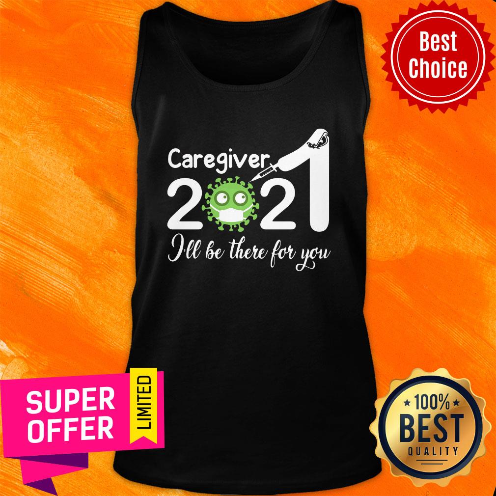 Official Caregiver Nurse 2021 Covid NUR I'll Be There For You Shirt