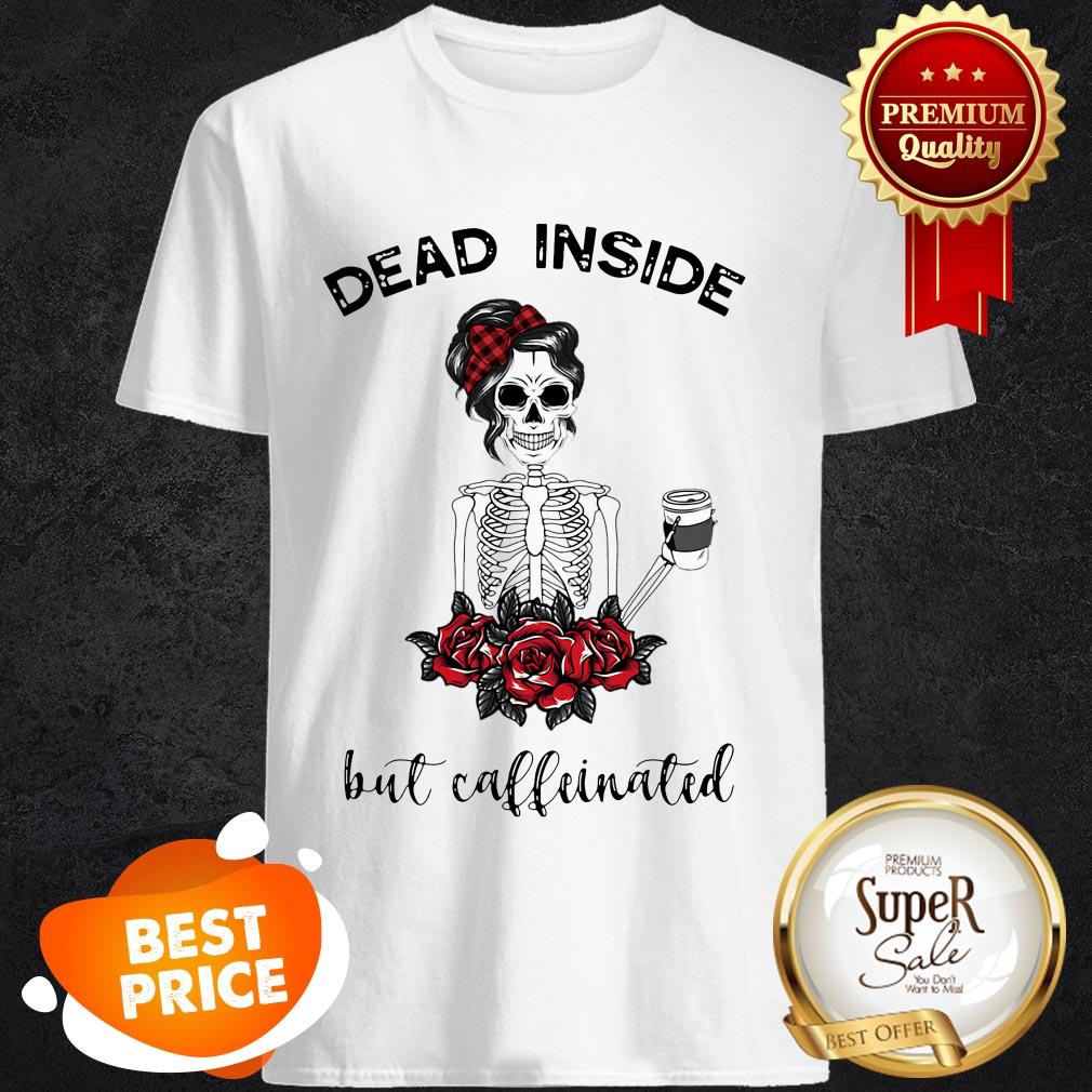 Official Dead Inside But Caffeinated Skeleton Shirt