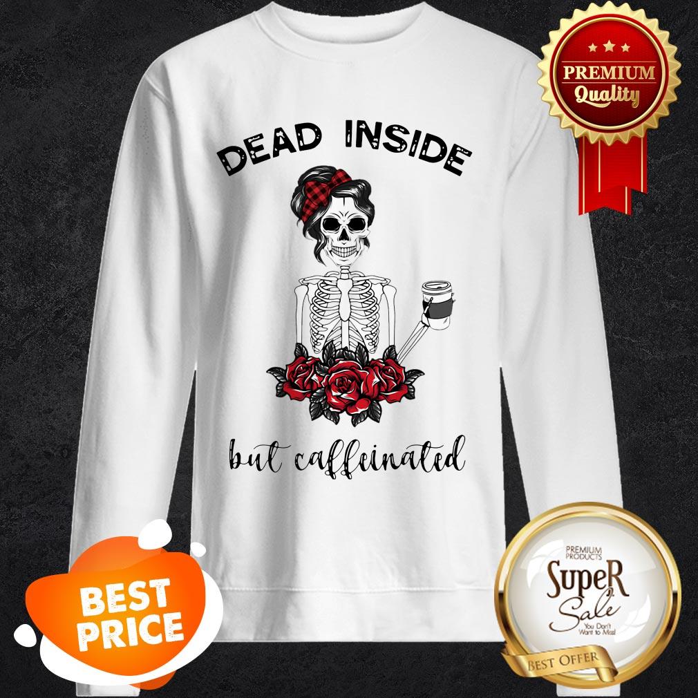 Official Dead Inside But Caffeinated Skeleton Shirt
