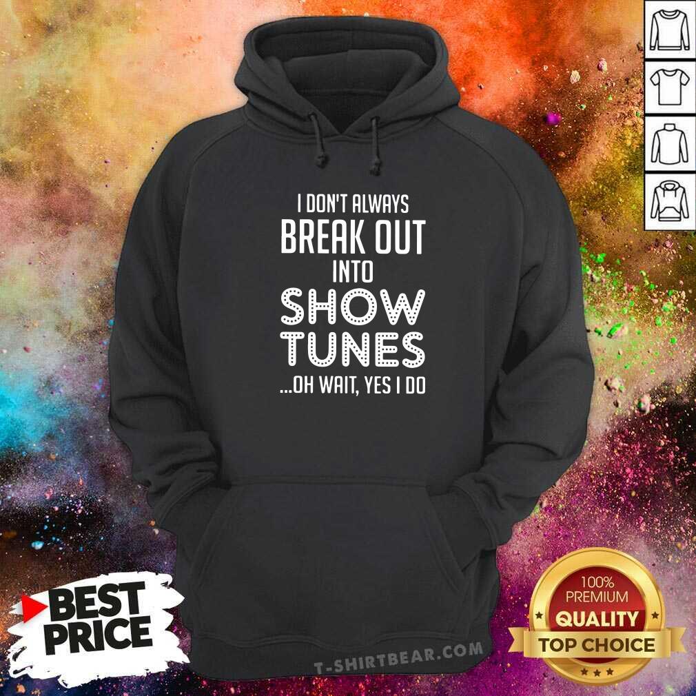 Official Do Not Always Break Out Into Show Tunes Shirt