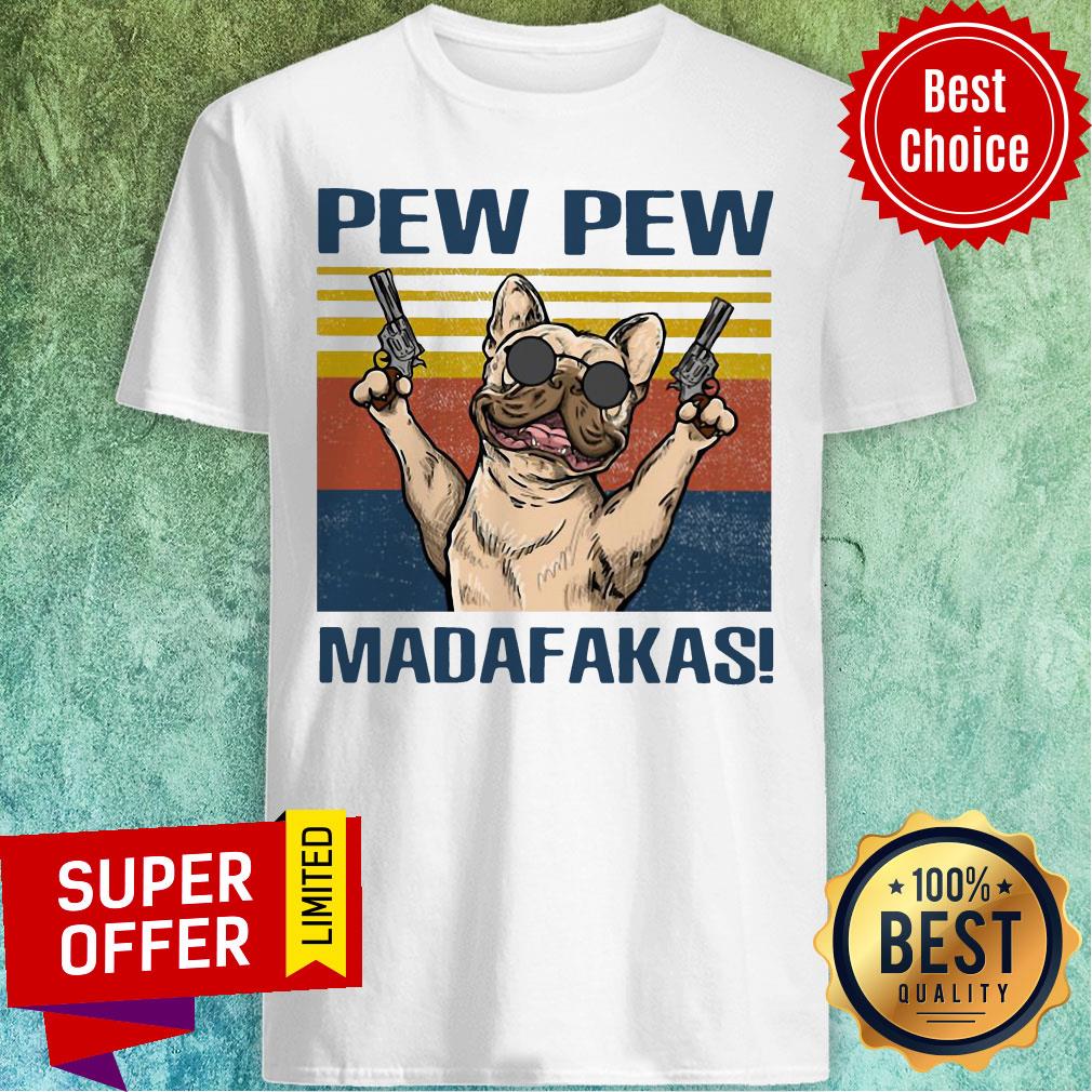 Official Dog French Bulldog Pew Pew Madafakas Shirt