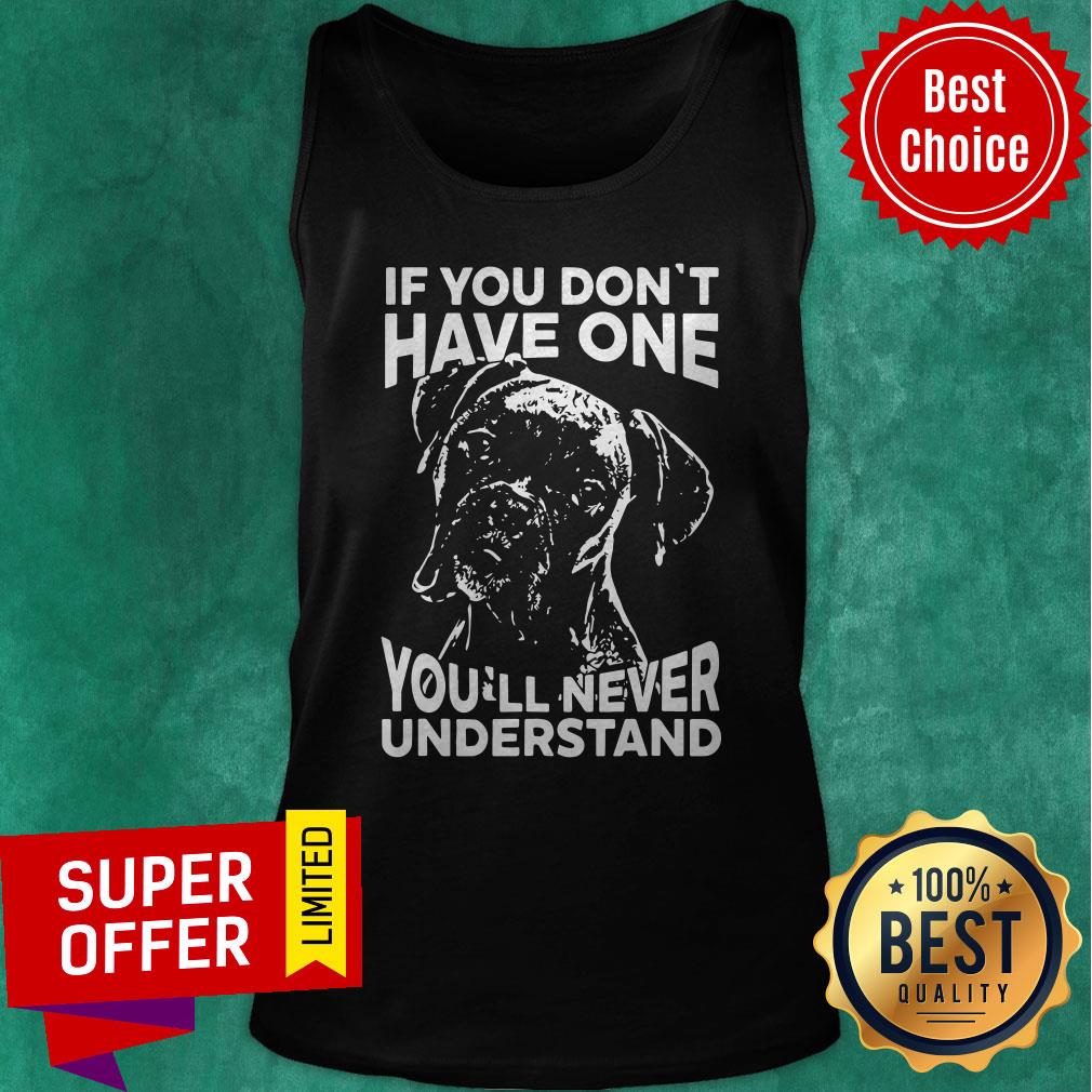 Official Dog If You Don’t Have One You’ll Never Understand Shirt