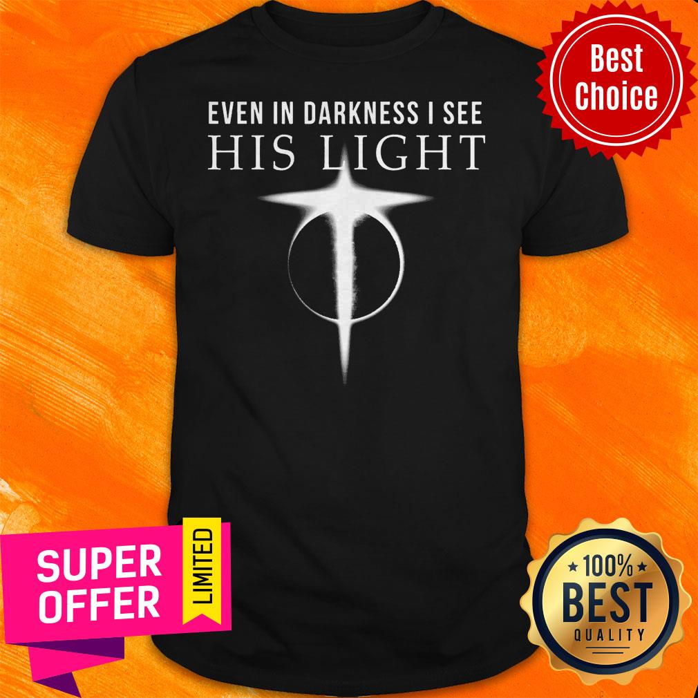 Official Even In Darkness I See His Light Jesus Shirt