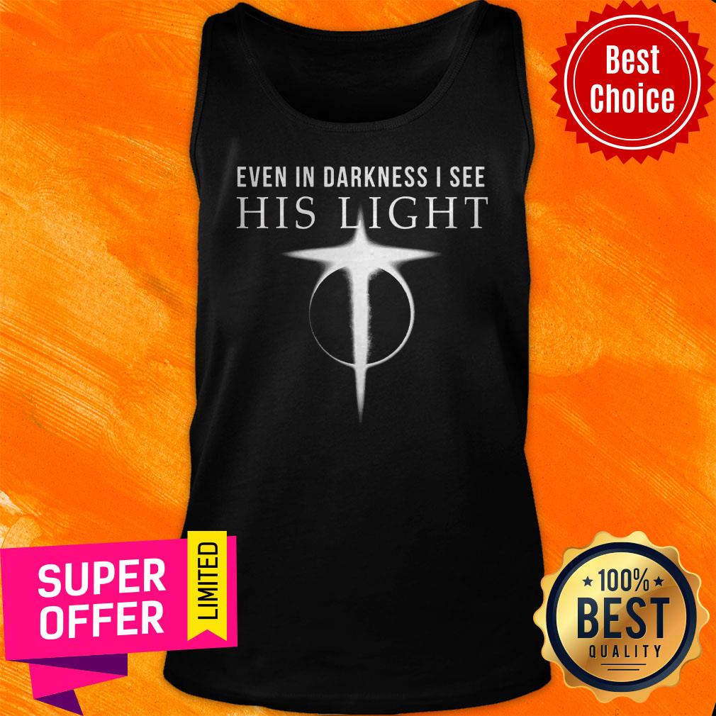 Official Even In Darkness I See His Light Jesus Shirt