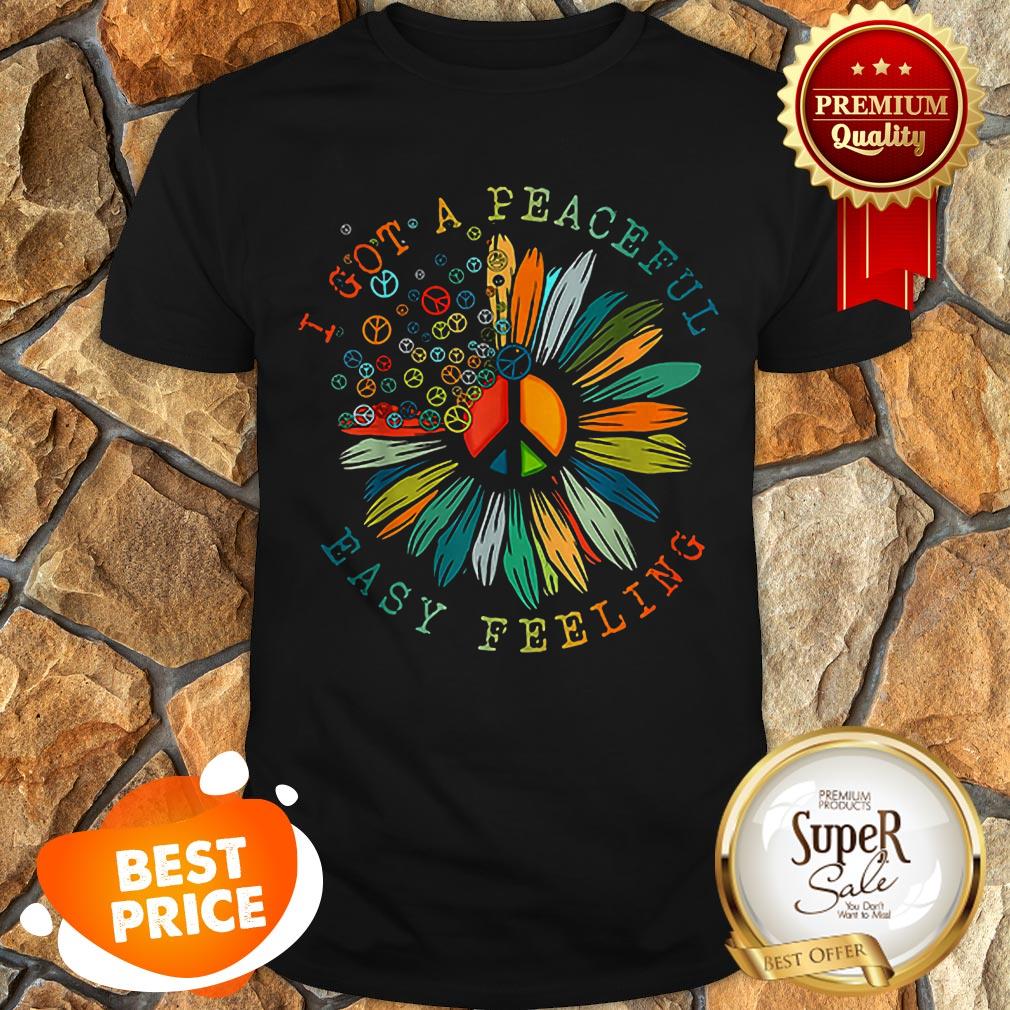 Official Flower Of Peace I Got A Peaceful Easy Feeling Shirt