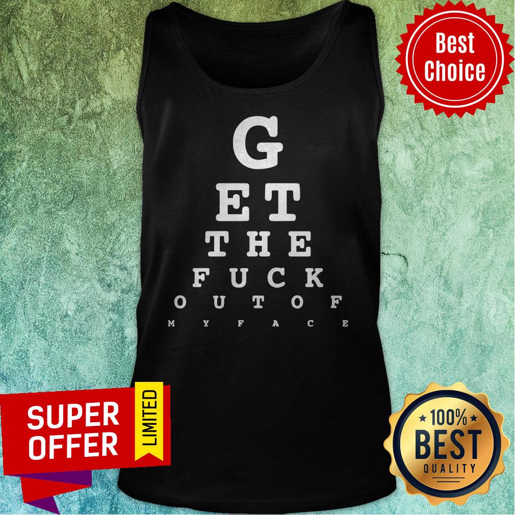 Official Get The Fuck Out Of My Face Shirt