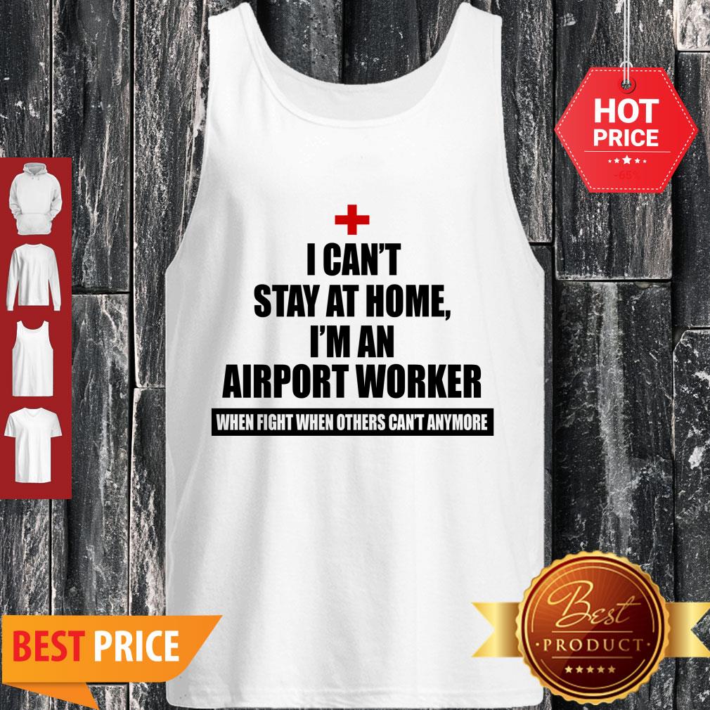 Official I Can’t Stay At Home I’m An Airport Worker Shirt