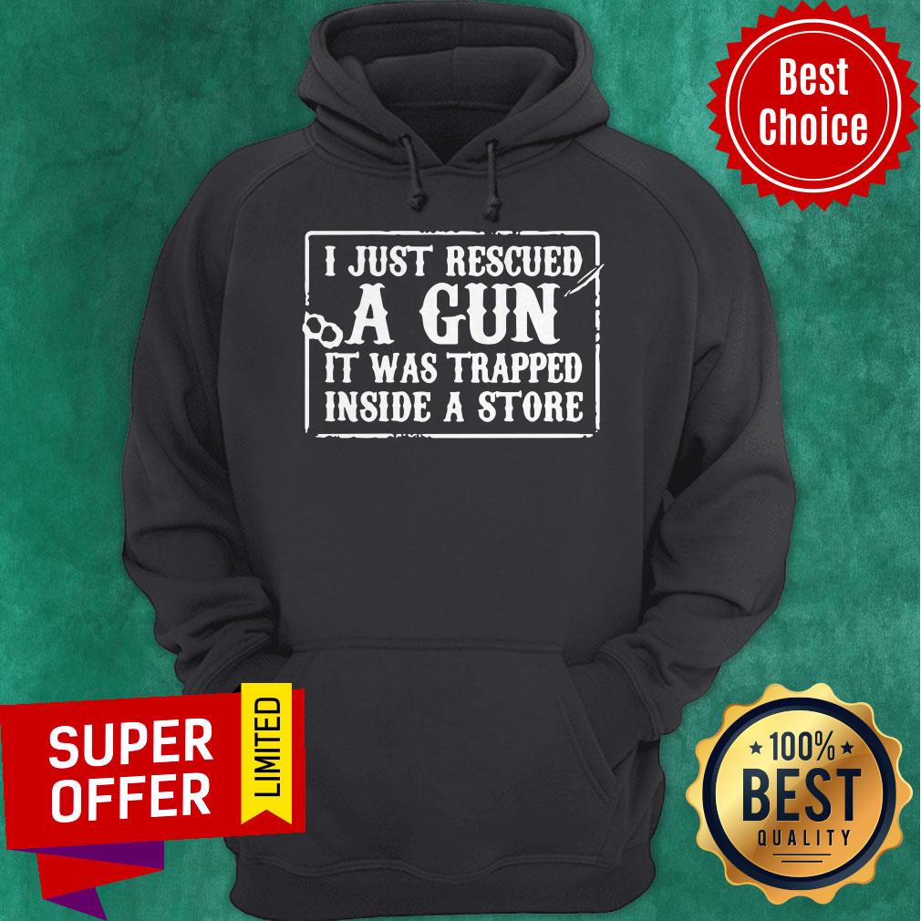Official I Just Rescued A Gun It Was Trapped Inside A Store Shirt