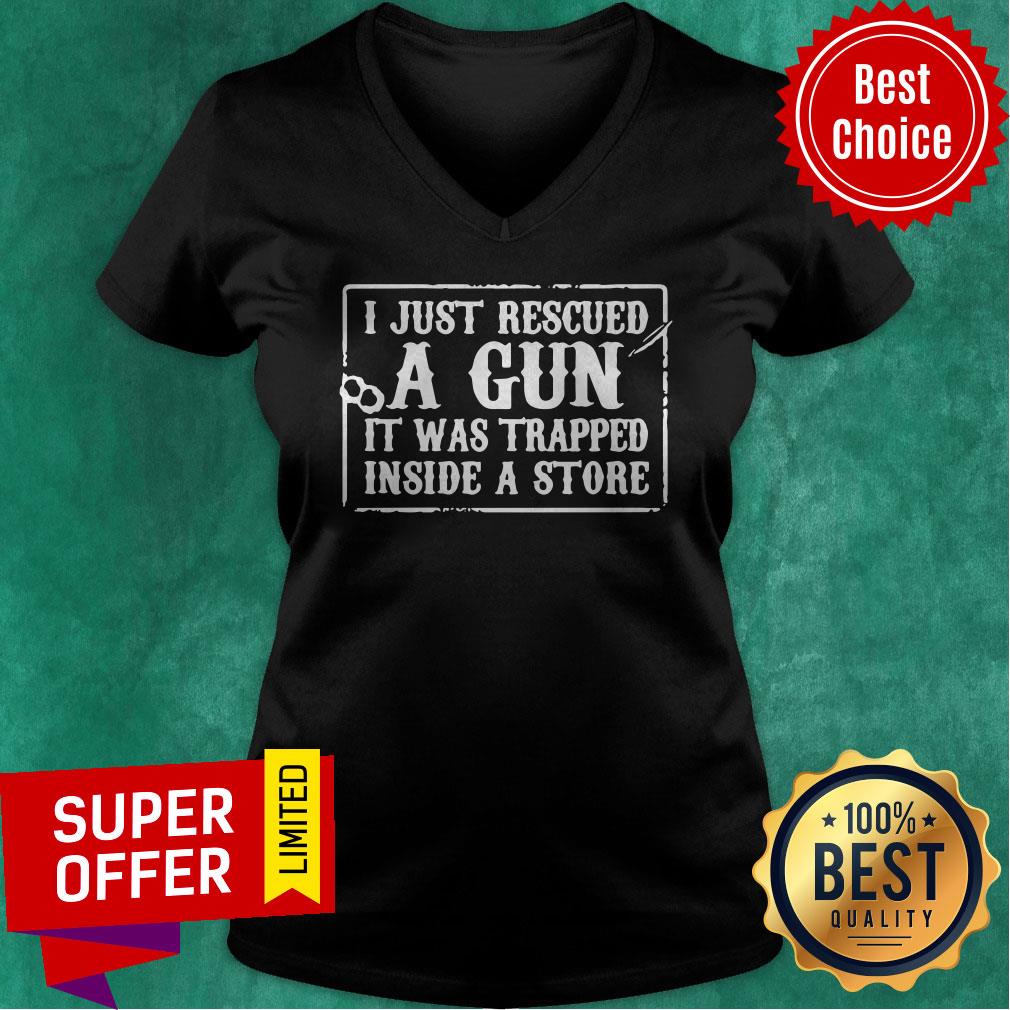 Official I Just Rescued A Gun It Was Trapped Inside A Store Shirt