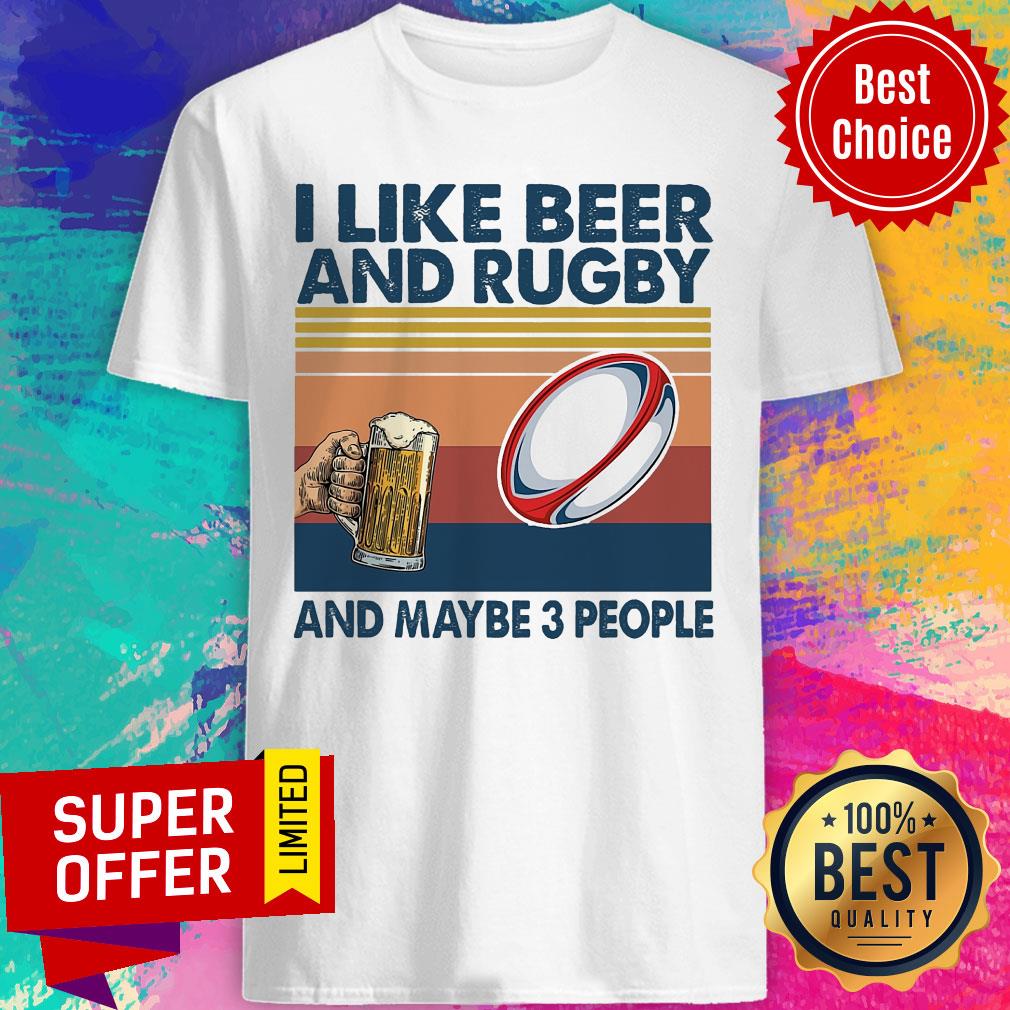 Official I Like Beer And Rugby And Maybe 3 People Shirt