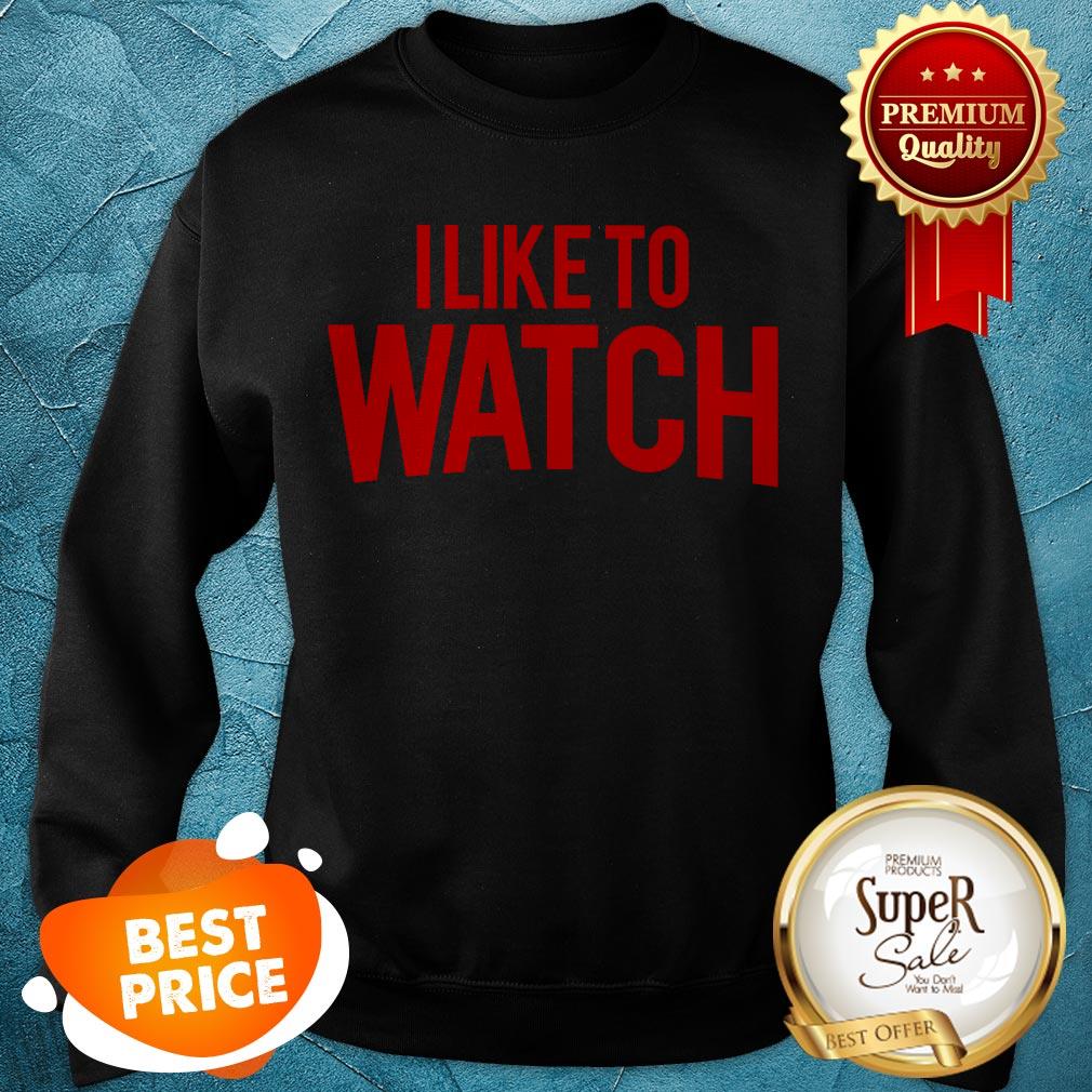 Official I Like To Watch Shirt
