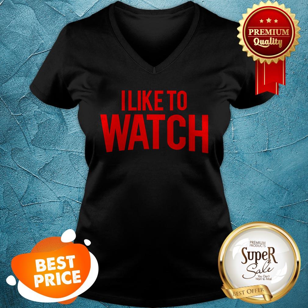 Official I Like To Watch Shirt