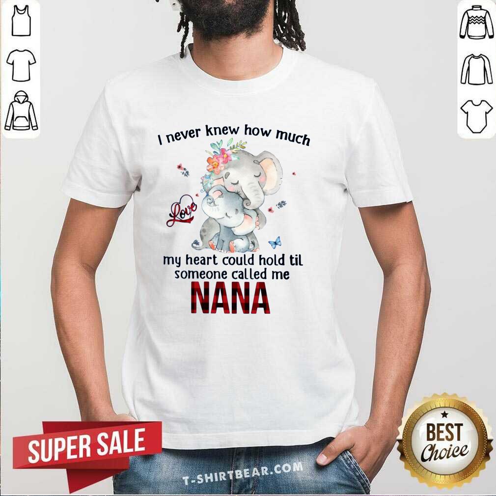 Official I Never Knew Someone Call Me Nana Elephant Shirt