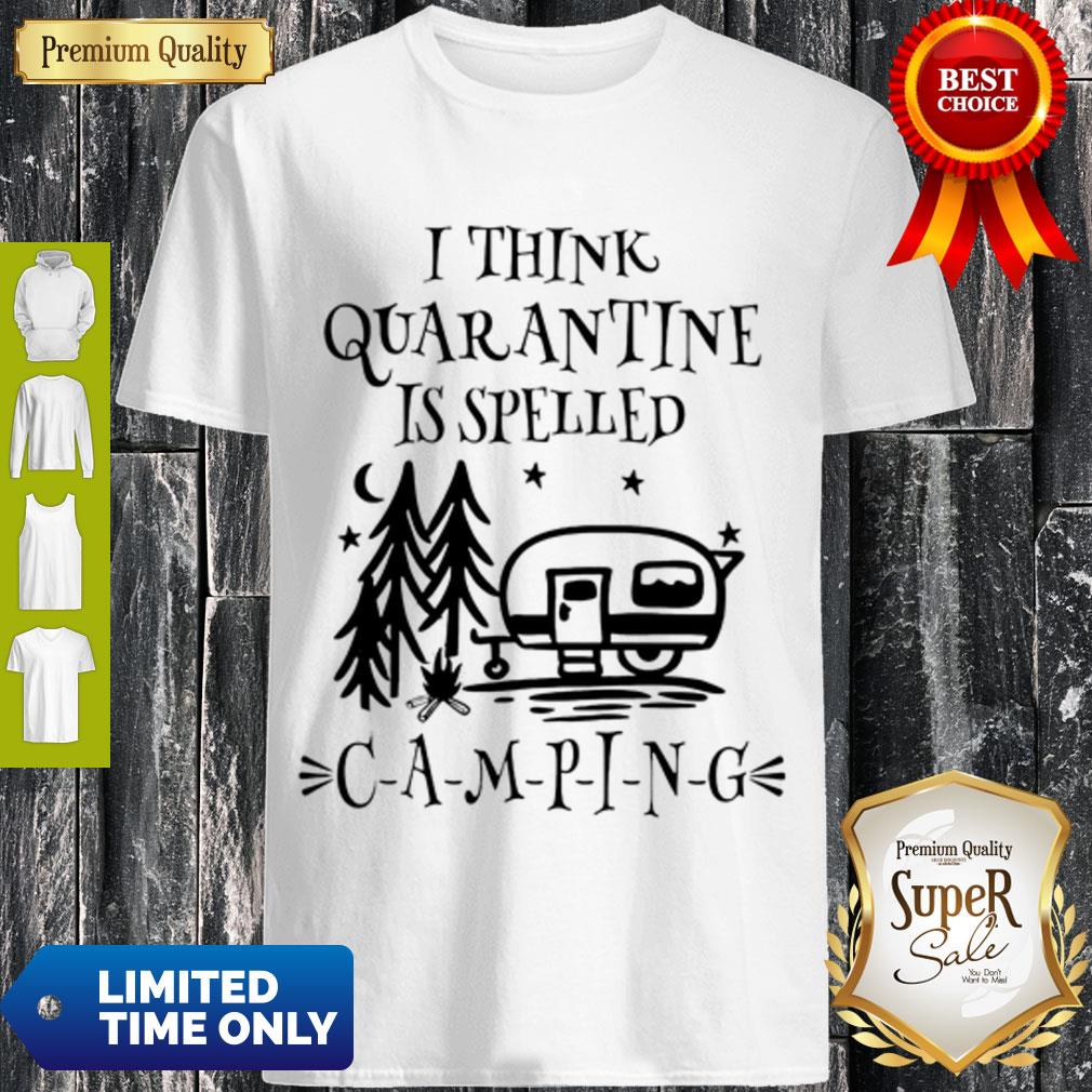 Official I Think Quarantine Is Spelled Camping Shirt