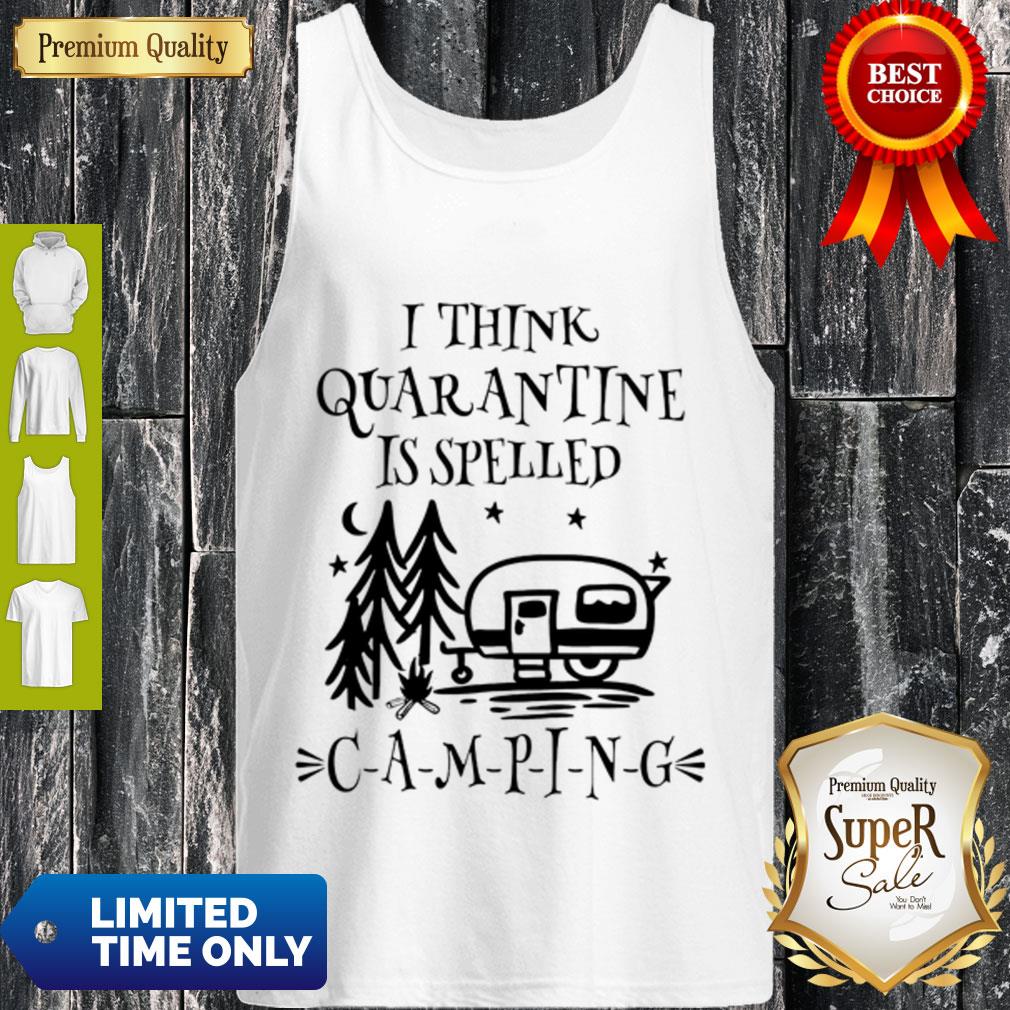 Official I Think Quarantine Is Spelled Camping Shirt