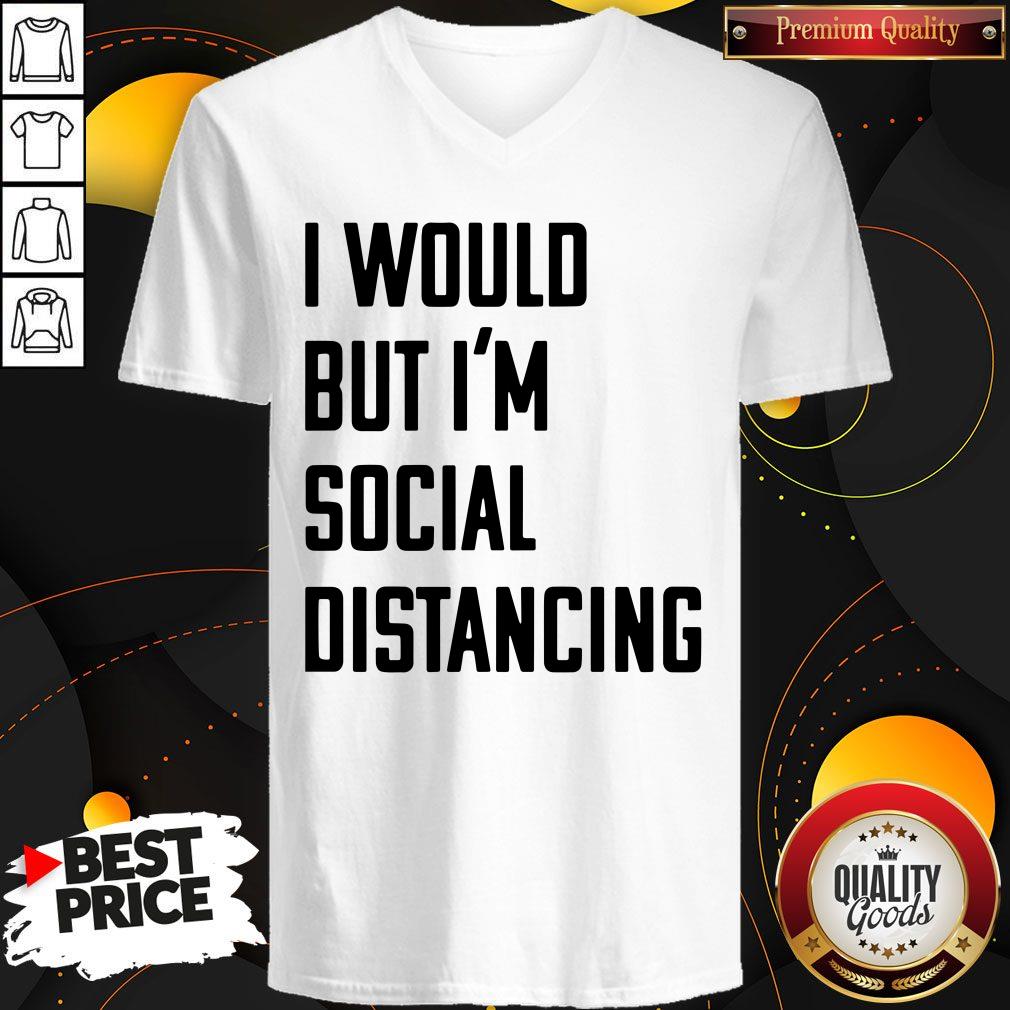 Official I Would But I’m Social Distancing Shirt