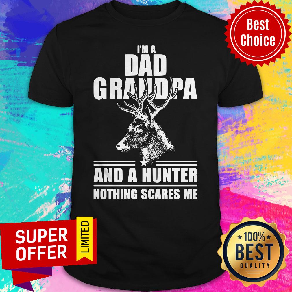Official I'm A Dad Grandpa And A Hunter Nothing Scares Me Shirt