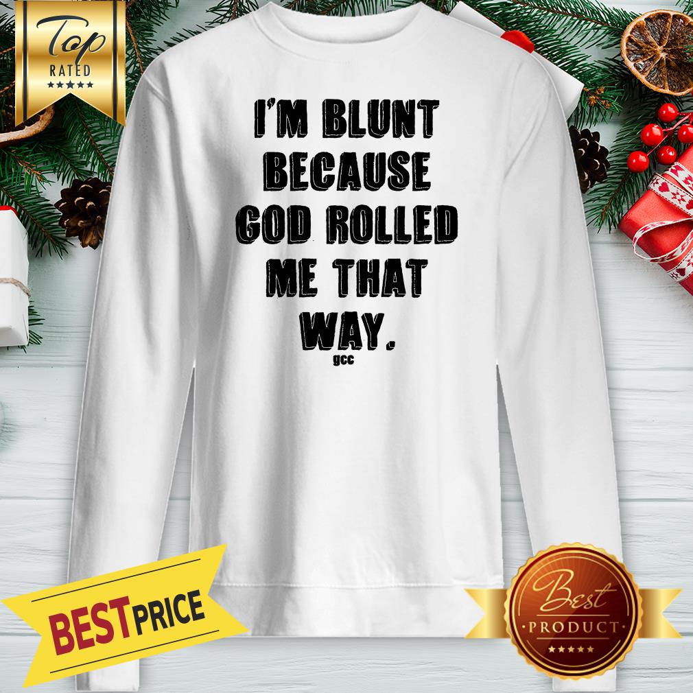 Official I'm Blunt Because God Rolled Me That Way Shirt