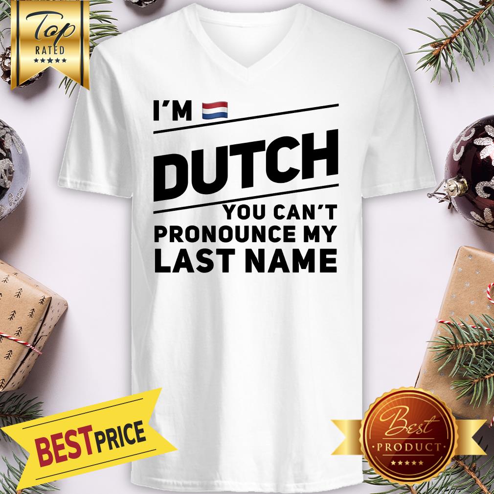Official I'm Dutch You Can't Pronounce My Last Name Shirt
