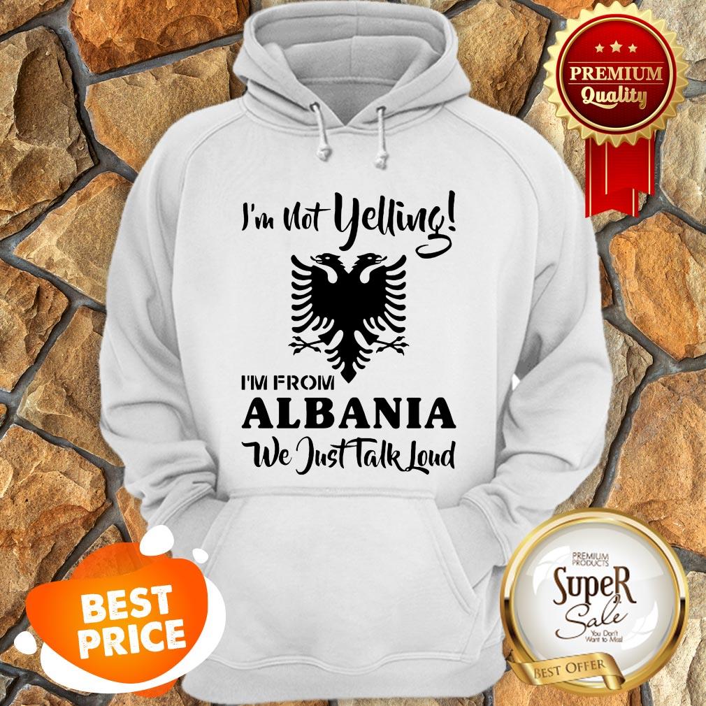 Official I'm Not Yelling Albania We Just Talk Loud Shirt
