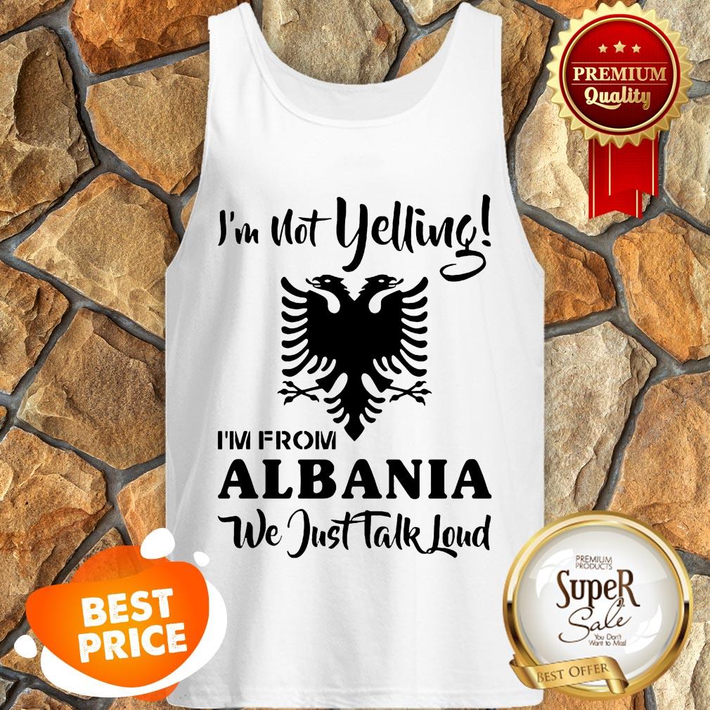Official I'm Not Yelling Albania We Just Talk Loud Shirt