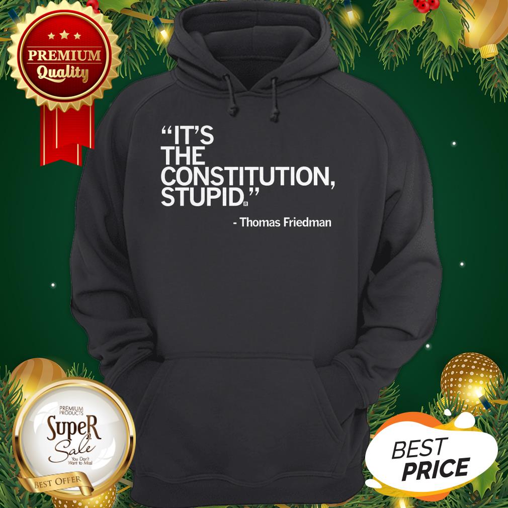 Official It's The Constitution Stupid Thomas Friedman Shirt