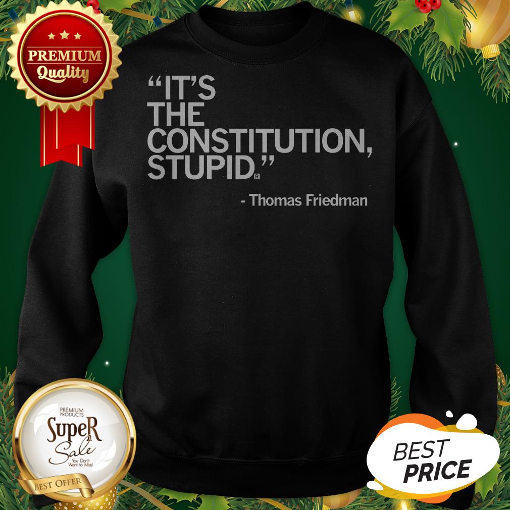 Official It's The Constitution Stupid Thomas Friedman Shirt