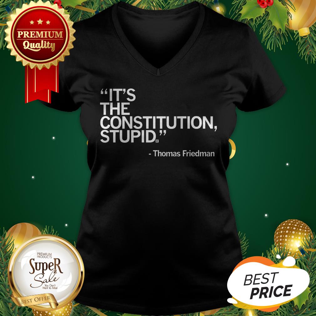 Official It's The Constitution Stupid Thomas Friedman Shirt