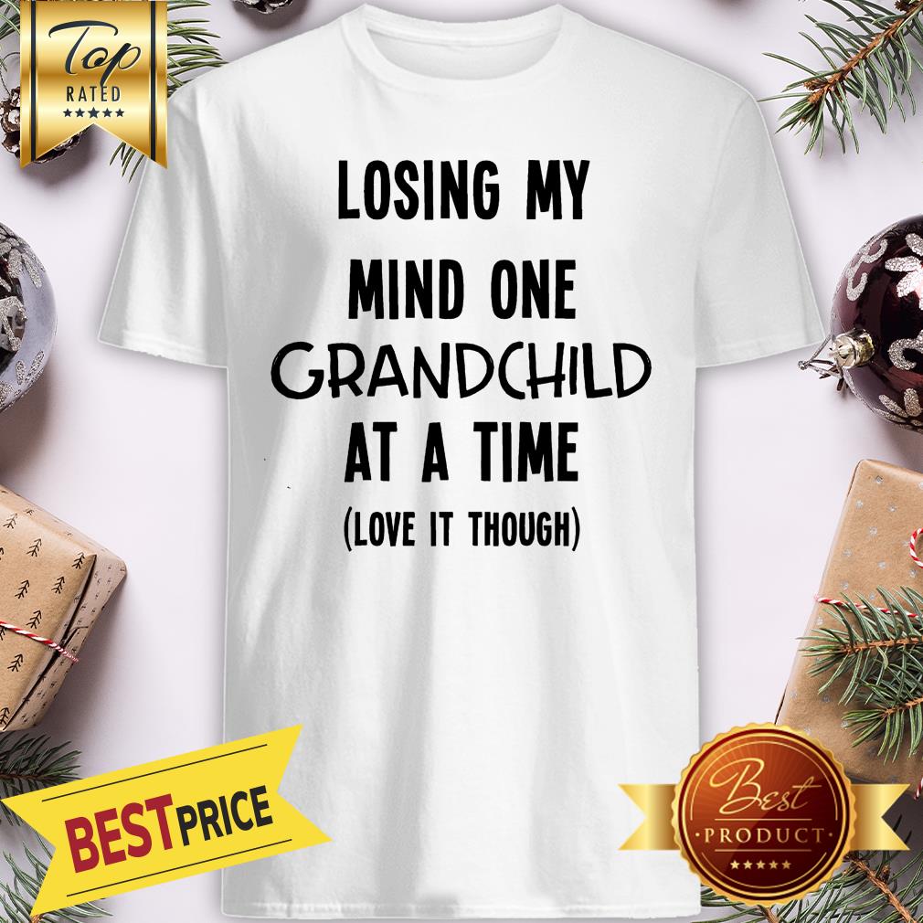 Official Lossing My Mind One Grandchild At A Time Love It Though Shirt