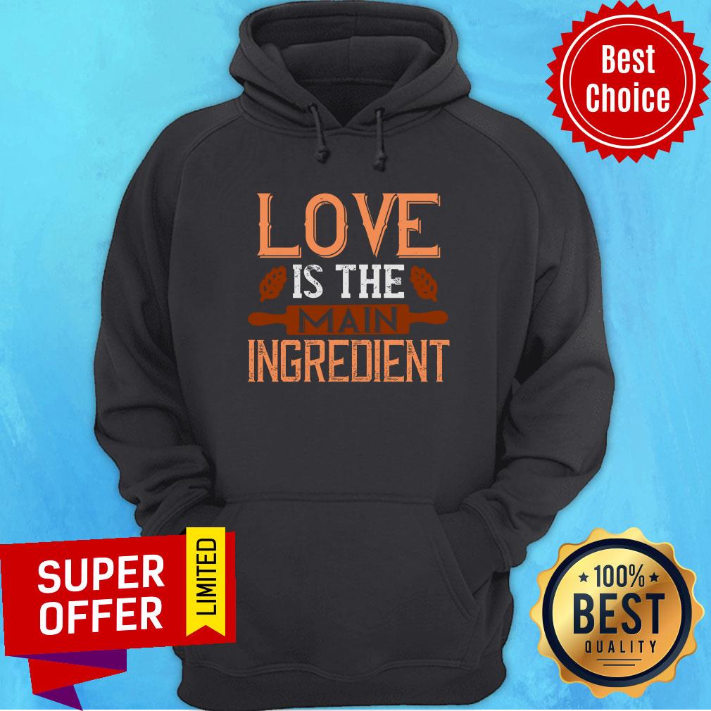 Official Love Is The Main Ingredient Shirt