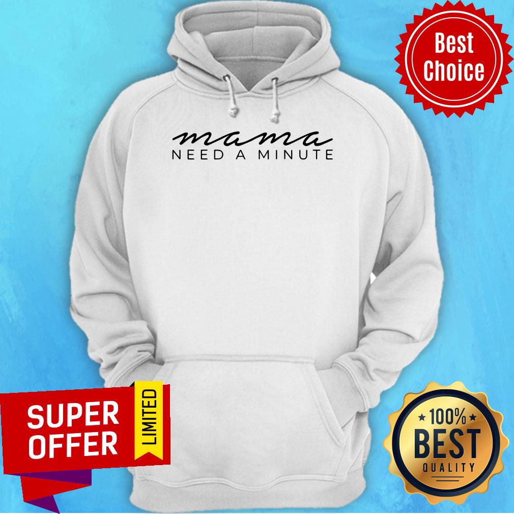 Official Mama Need A Minute Shirt