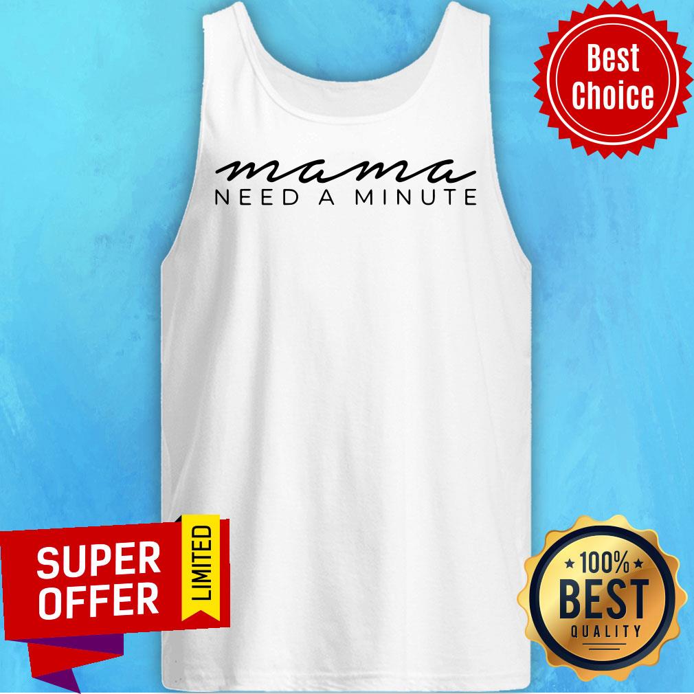 Official Mama Need A Minute Shirt