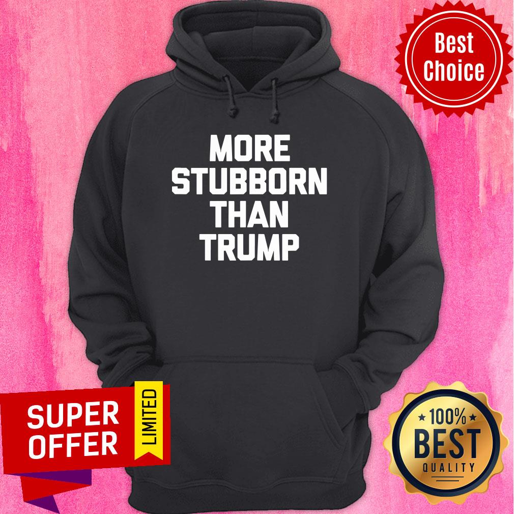 Official More Stubborn Than Trump Shirt