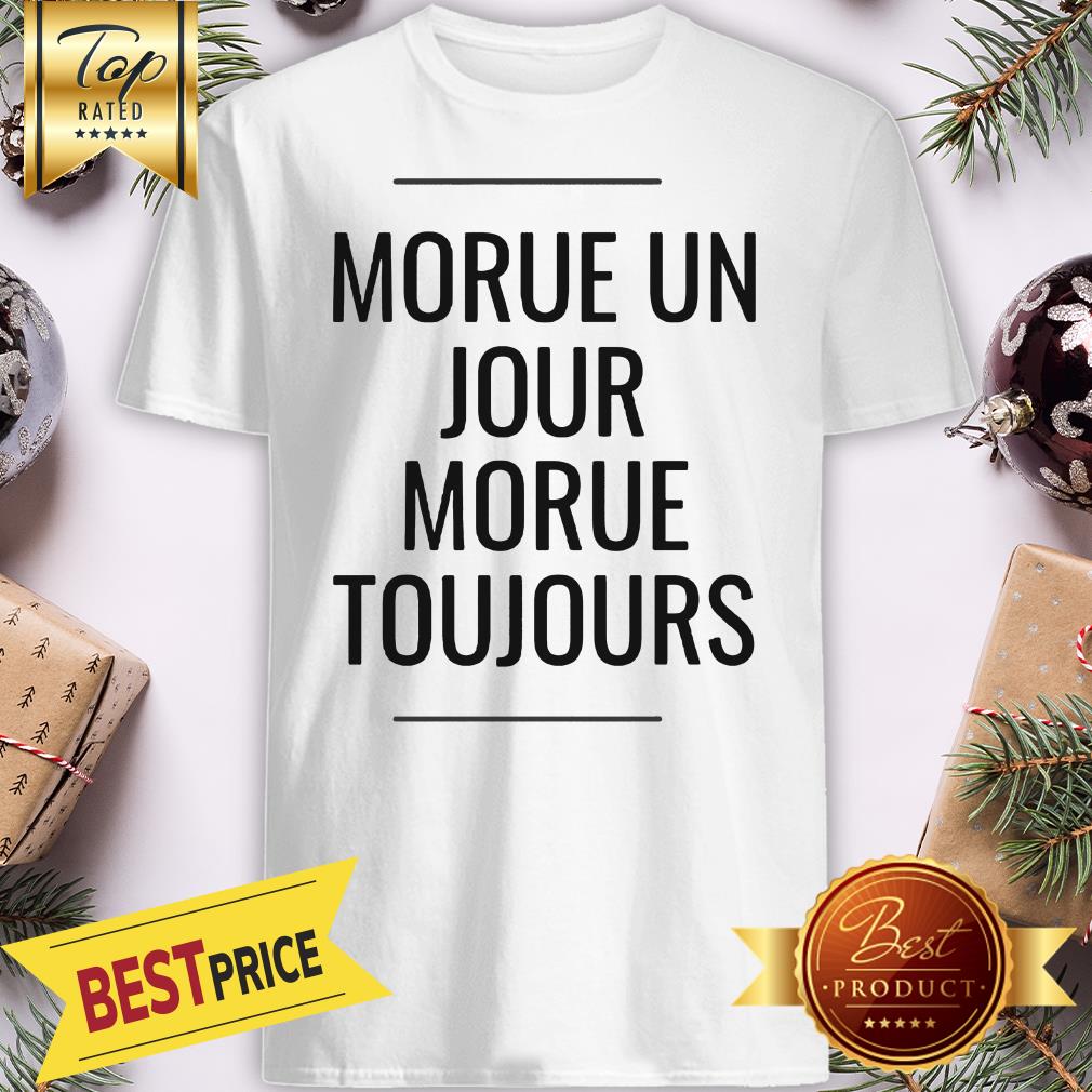 Official Morue Un Jour Morue Toujours Shirt