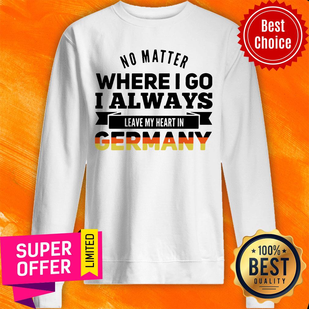 Official No Matter Where I Go I Always Leave My Heart In Germany Shirt