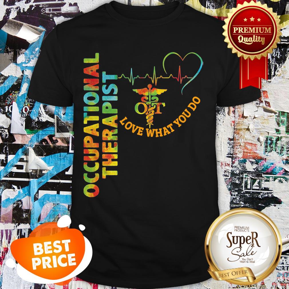 Official Occupational Therapist Loved What You Do Shirt