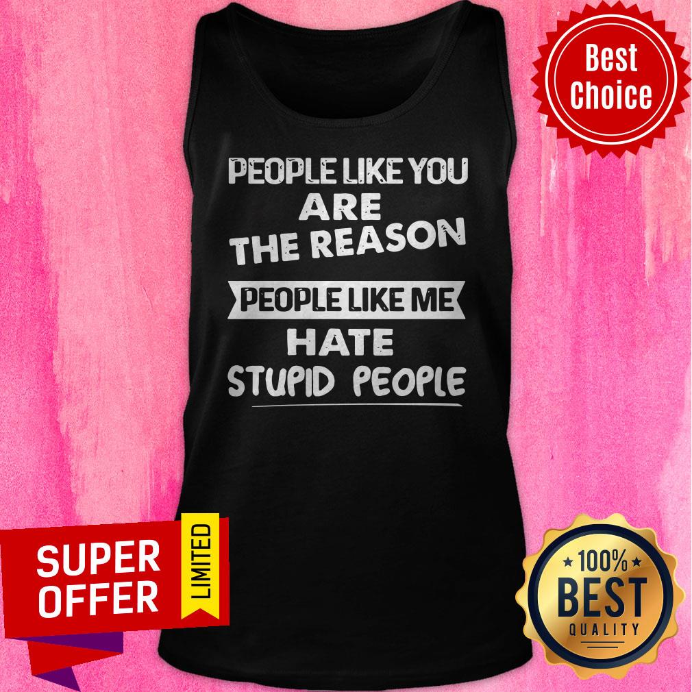 Official People Like Me Hate Stupid People Shirt