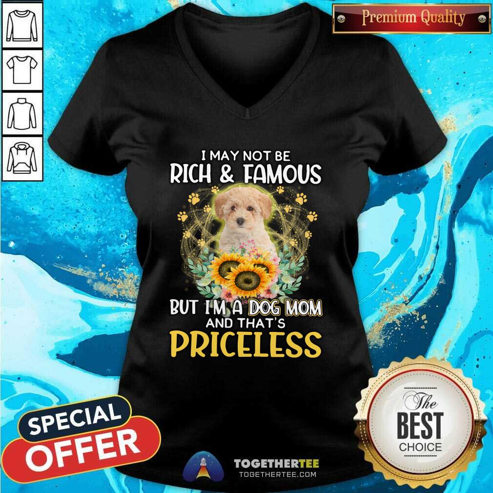 Official Poochon I May Not Be Rich And Famous Dog Mom Priceless Shirt