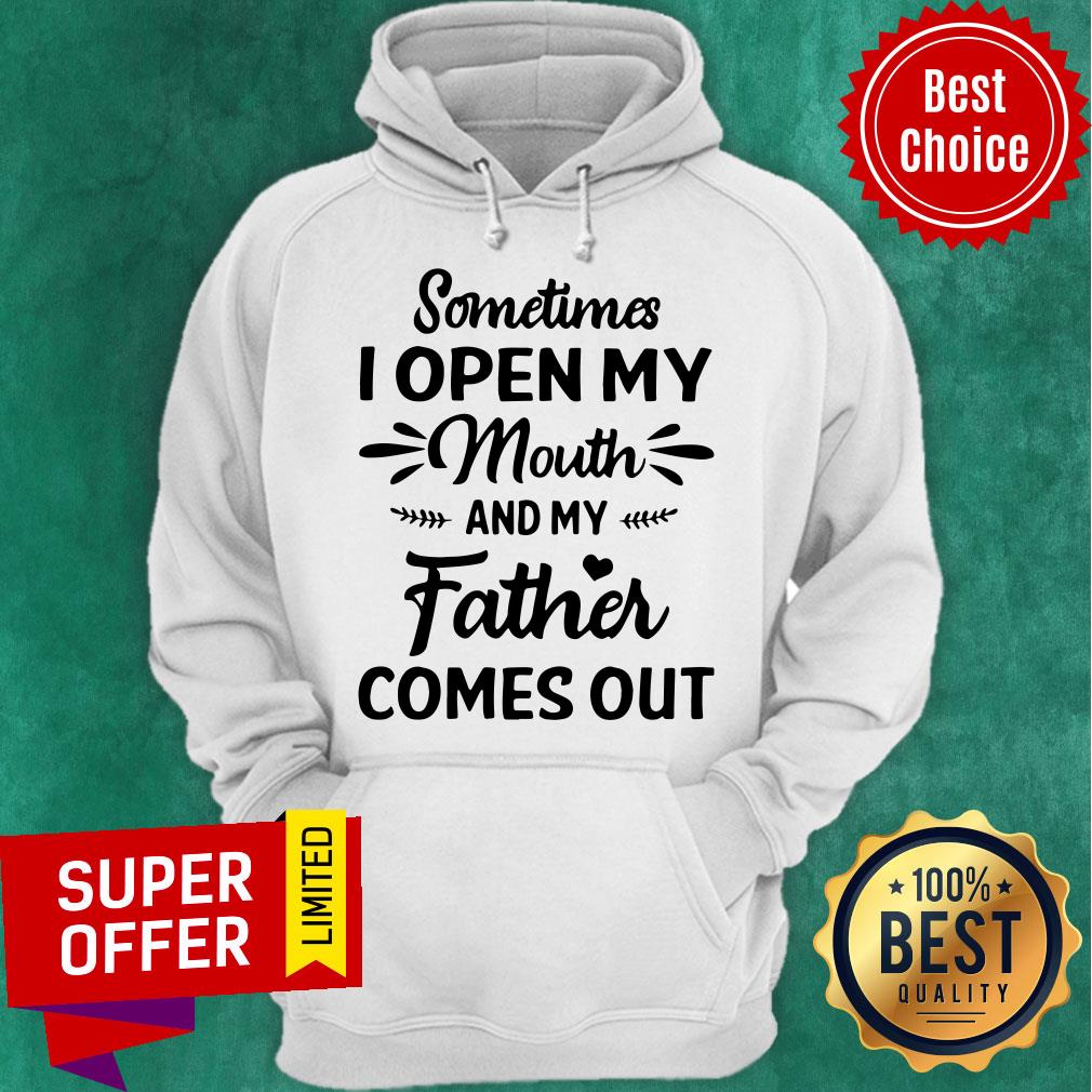Official Sometime I Open My Mouth And My Father Comes Out Shirt