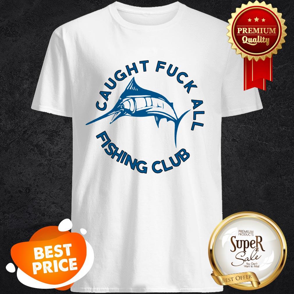 Official Swordfish Caught Fuck All Fishing Club Shirt